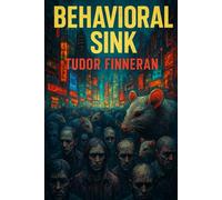 Behavioral Sink , Escape stress in society and life by knowing its cause.: How Invisible Environments Trap Us in Stress-and How to Escape the Psychological Prison of Modern Life.