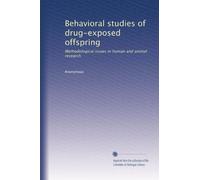 Behavioral studies of drug-exposed offspring: Methodological issues in human and animal research