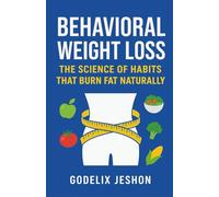 Behavioral Weight Loss: The Science of Habits that Burn Fat Naturally