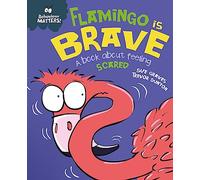 Behaviour Matters: Flamingo is Brave: A book about feeling scared