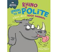 Behaviour Matters: Rhino Learns to be Polite - A book about good manners