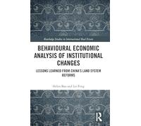 Behavioural Economic Analysis of Institutional Changes: Lessons Learned from China's Land System Reforms (Routledge Studies in International Real Estate)