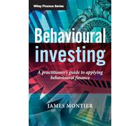 Behavioural Investing: A Practitioner's Guide to Applying Behavioural Finance (The Wiley Finance Series)