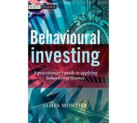 Behavioural Investing: A Practitioner's Guide to Applying Behavioural Finance (The Wiley Finance Series)