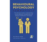 BEHAVIOURAL PSYCHOLOGY Summarized: The Ultimate Guide to Understanding Human Behavior, Conditioning, and Behavior Modification Techniques (Philosophy Summit Collection)