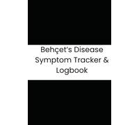 Behçet’s Disease Symptom Tracker & Logbook: 180-Day Flare, Pain, and Medication Journal for Daily Behçet’s Monitoring and Six-Month Review