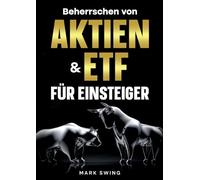 Beherrschen von Aktien und ETFs für Einsteiger: Bauen Sie Ihr Portfolio auf und steigern Sie Ihre Investitionen. Ihre finanzielle Freiheit beginnt hier!