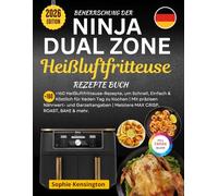 Beherrschung der Ninja Dual Zone Heißluftfritteuse Rezeptebuch: +160 Heißluftfritteuse-Rezepte, um Schnell, Einfach & Köstlich für Keden Tag zu Kochen | Mit präzisen Nährwert- und Garzeitangaben