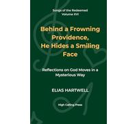 Behind a Frowning Providence, He Hides a Smiling Face: Reflections on God Moves in a Mysterious Way: 16 (Songs of the Redeemed)