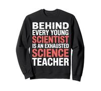 Behind A Young Scientist Is A Tired Science Teacher - Sudadera
