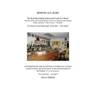 BEHIND ALL BARS: My Real-Life Bartending School and Guide in a Book!