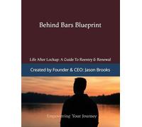 Behind Bars Blueprint: Life After Lockup: A Guide To Re-entry & Renewal (Behind Bars Blueprint - Your Blueprint to Freedom)