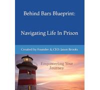 Behind Bars Blueprint: Navigating Life In Prison (Behind Bars Blueprint - Your Blueprint to Freedom)