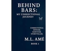 Behind Bars: My Correctional Journey by M. L. Amé: A Memoir of Boundaries, Integrity, and Quiet Strength Behind the Badge (Holding the Line: The Correctional Journey Series)