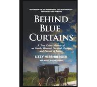 Behind Blue Curtains: A True Crime Memoir of an Amish Woman's Survival, and Pursuit of Justice (Amish True Crime)