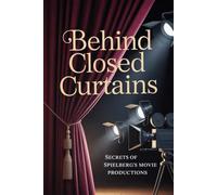 Behind Closed Curtains: Secrets of Spielberg's Movie Productions