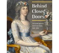 Behind Closed Doors: Art in the Spanish American Home, 1492 - 1898
