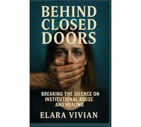 Behind Closed Doors: Breaking the Silence on Institutional Abuse and Healing