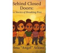 Behind Closed Doors: Stories of Pain, Courage, and Finding the Way Out