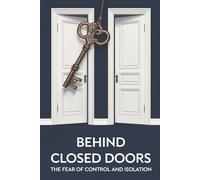 Behind Closed Doors: The Fear of Control and Isolation