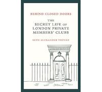 Behind Closed Doors: The Secret Life of London Private Members' Clubs
