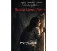 Behind Closed Doors: What abuse really looks like- And how I escaped it
