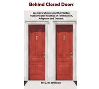 Behind Closed Doors: Women's Choices and the Hidden Public Health Realities of Termination, Adoption, and Trauma.