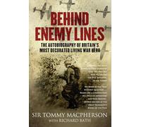 Behind Enemy Lines: The Autobiography of Britain's Most Decorated Living War Hero