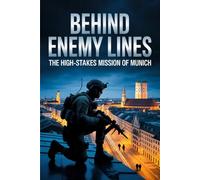 Behind Enemy Lines: The High-Stakes Mission of Munich
