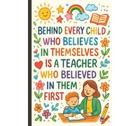 Behind every child...Teacher Appreciation Notebook, Funny Gift for Preschool and Elementary School Teachers.: Inspirational and Motivational Journal ... for Lesson Plans, Notes & Daily Reflections.