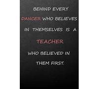 Behind Every Dancer Who Believes In Themselves:Journal And Notebook Dance Teacher gift Notebook gift/Dance teacher quote , gift appreciation journal ... teachers (Xmas gifts for dance teachers)