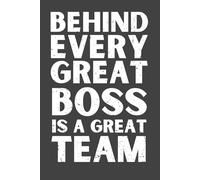 Behind Every Good Boss Is a Great Team - Funny Lined Notebook, 120 Pages, 6x9 Softcover Journal, Team Appreciation Gift for Leaders, Managers & Coworkers