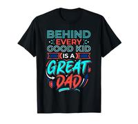 Behind Every Good Kid Is A Great Dad - Camiseta