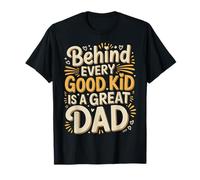 Behind Every Good Kid Is A Great Dad Proud Parenting - Camiseta