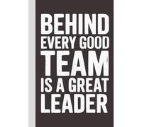 Behind Every Good Team is a Great Leader: Blank Lined Notebook with Quotes - Funny Work Notebook Gag Gift for Office Coworkers, Employees, Adults, Boss