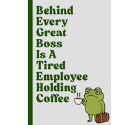 Behind Every Great Boss Is A Tired Employee Holding Coffee: Funny Notebook, The Best Gag Gift Idea For Yourself, Co-workers, Boss, Office, Seniors, Friends and Family (Wide Ruled Lined Journal)