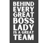 Behind Every Great Boss Lady Is a Great Team - Funny Lined Notebook, 120 Pages, 6x9 Softcover Journal, Appreciation Gift for Female Leaders & Teams