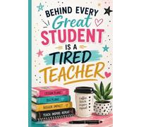 Behind Every Great Student Is a Tired Teacher: A Lined Notebook for Teachers (Teacher Vibes Collection)