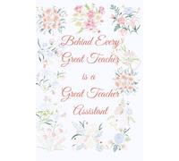 Behind Every Great Teacher Is a Great Teacher Assistant: - A beautiful, thoughtful gift notebook to show appreciation to an ATSEM, teacher aide, classroom assistant, or paraprofessional.