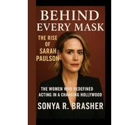 BEHIND EVERY MASK: The Rise Of Sarah Paulson: The Woman Who Redefined Acting In A Changing Hollywood
