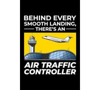 Behind Every Smooth Landing, There's an Air Traffic Controller: ATC Officer Notebook Journal for Writing