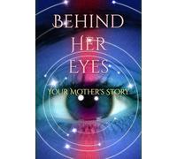 Behind Her Eyes: Your Mother's Story