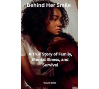 Behind Her Smile: A True Story of Family, Mental Illness, and Survival