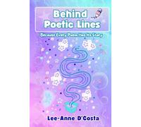 Behind Poetic Lines: Because Every Poem Has Its Story: Rhyming Poetry on Family, Love, Loss, Faith, and Healing