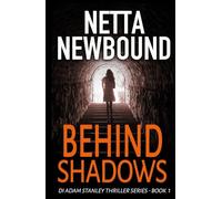 Behind Shadows: An explosive, addictive psychological thriller novel from Netta Newbound (The DI Adam Stanley Thriller Series)