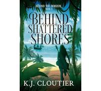 Behind Shattered Shores: 3 (Beyond the Horizon)