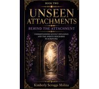 Behind the Attachment: Understanding Occult Influence and the Spirits Described in Scripture (Unseen Attachments)