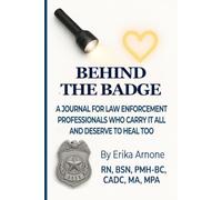 Behind the Badge: A Journal for Law Enforcement Professionals Who Carry It All and Deserve to Heal Too
