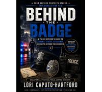 Behind the Badge: A Police Officer’s Guide to Trauma, Stress, Resilience, and Life Beyond the Uniform (First Responder Mental Wellness Series)