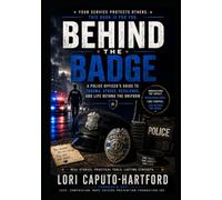 Behind the Badge: A Police Officer’s Guide to Trauma, Stress, Resilience, and Life Beyond the Uniform (First Responder Mental Wellness Series)